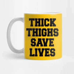 THICK THIGHS SAVE LIVES Mug